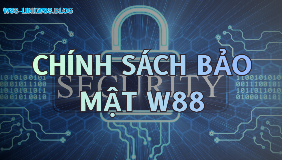 Chính sách bảo mật W88 Chính sách bảo mật W88