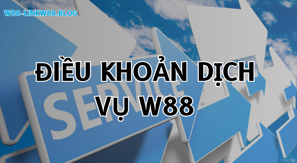 Điều khoản dịch vụ W88 Điều khoản dịch vụ W88