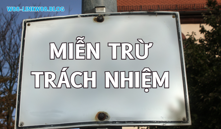 Miễn trừ trách nhiệm w88 Miễn trừ trách nhiệm w88