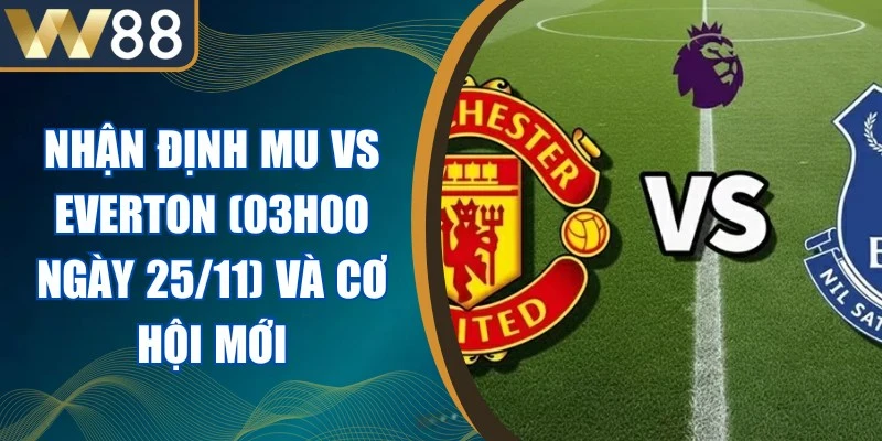 Nhận Định Mu Vs Everton